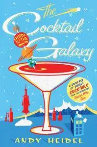 The Cocktail Guide to the Galaxy: A Universe of Unique Cocktails from the Celebrated Doctor Who Bar