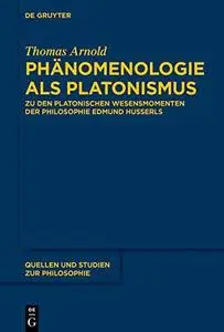 Phänomenologie als Platonismus Zu den Platonischen Wesensmomenten der Philosophie Edmund Husserls