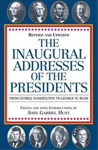 The Inaugural Addresses of the Presidents: Revised and Updated