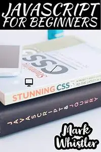 JAVASCRIPT FOR BEGINNERS: A Complete Beginners Guide To Learn The Fundamentals Of JavaScript, Python, SQL & Java