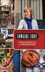 Cowgirl Chef: Texas Cooking with a French Accent