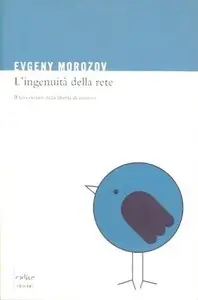 Evgeny Morozov - L'ingenuita Della Rete