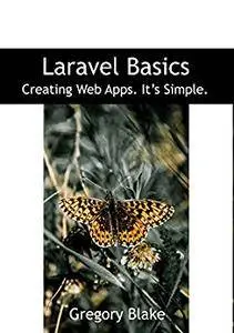 Laravel Basics: Creating Web Apps. It’s Simple.