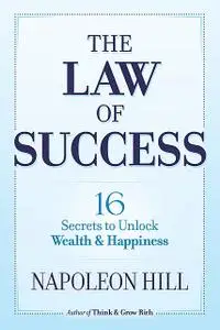 «The Law Of Success In Sixteen Lessons» by Napoleon Hill