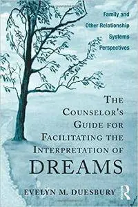 The Counselor's Guide for Facilitating the Interpretation of Dreams