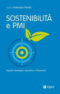 Francesco Perrini - Sostenibilità e PMI. Aspetti strategici, operativi e finanziari