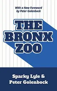 The Bronx Zoo: The Astonishing Inside Story of the 1978 World Champion New York Yankees