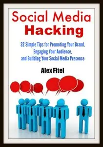 Social Media Hacking: 32 Simple Tips for Promoting Your Brand, Engaging Your Audience, and Building Your Social Media Presence