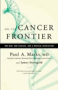 On the Cancer Frontier: One Man, One Disease, and a Medical Revolution