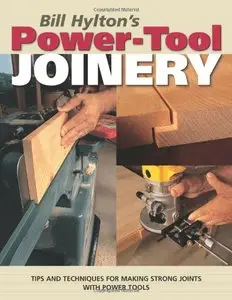 Bill Hylton's Power-Tool Joinery (Popular Woodworking) by Bill Hylton (Repost)