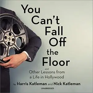 You Can't Fall Off the Floor: And Other Lessons from a Life in Hollywood [Audiobook]