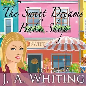 «The Sweet Dreams Bake Shop» by J.A. Whiting