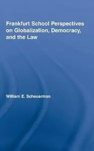 Frankfurt School Perspectives on Globalization, Democracy, and the Law (Routledge Studies in Social and Political Thought)