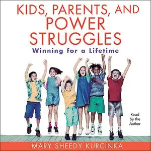 «Kids, Parents, and Power Struggles» by Mary Sheedy Kurcinka