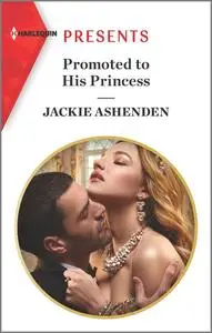 «Promoted to His Princess» by Jackie Ashenden