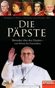 Die Päpste: Herrscher über den Glauben - von Petrus bis Franziskus (Repost)