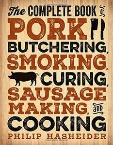 The Complete Book of Pork Butchering, Smoking, Curing, Sausage Making, and Cooking (Complete Meat)