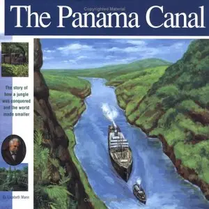 The Panama Canal: The Story of how a jungle was conquered and the world made smaller