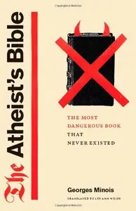 The Atheist's Bible: The Most Dangerous Book That Never Existed
