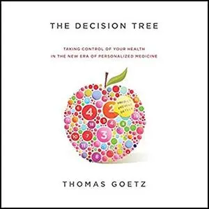 The Decision Tree: Taking Control of Your Health in the New Era of Personalized Medicine [Audiobook]