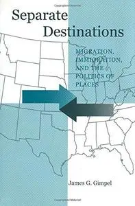 Separate Destinations: Migration, Immigration, and the Politics of Places