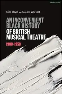 An Inconvenient Black History of British Musical Theatre: 1900 - 1950