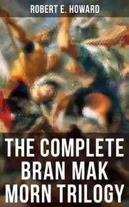 «The Complete Bran Mak Morn Trilogy» by Robert E. Howard