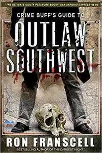 Crime Buff's Guide To OUTLAW SOUTHWEST Ed 2