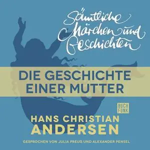 «H.C. Andersen - Sämtliche Märchen und Geschichten: Die Geschichte einer Mutter» by Hans Christian Andersen