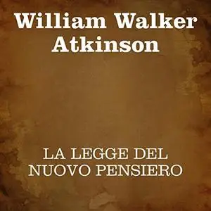 «La legge del Nuovo Pensiero» by William Walker Atkinson