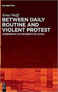 Between Daily Routine and Violent Protest: Interpreting the Technicity of Action