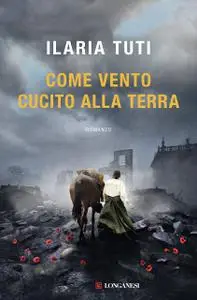 Ilaria Tuti - Come vento cucito alla terra