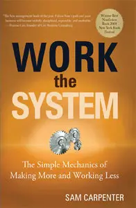 Work the System: The Simple Mechanics of Making More and Working Less (Repost)