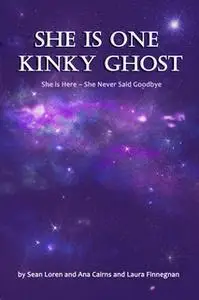 «She is One Kinky Ghost» by Laura Finnegan,Sean Loren Cairns,Ana Maria Cairns