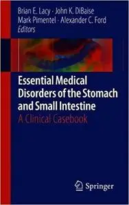 Essential Medical Disorders of the Stomach and Small Intestine: A Clinical Casebook (Repost)