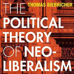 The Political Theory of Neoliberalism (Currencies: New Thinking for Financial Times) [Audiobook]