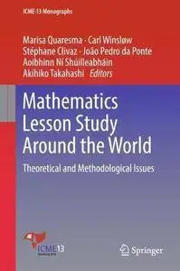 Mathematics Lesson Study Around the World: Theoretical and Methodological Issues (ICME-13 Monographs)