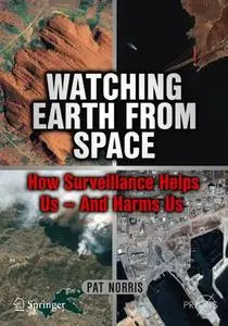 Watching Earth from Space How Surveillance Helps Us -- and Harms Us