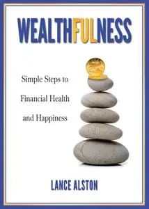 Wealthfulness: Simple Steps to Financial Health and Happiness