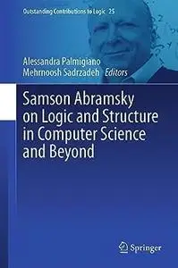 Samson Abramsky on Logic and Structure in Computer Science and Beyond