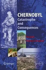 Chernobyl: Catastrophe and Consequences (Springer Praxis Books / Environmental Sciences) (Repost)