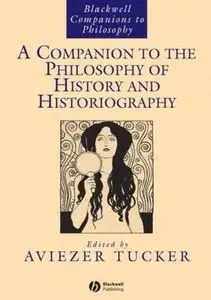 A Companion to the Philosophy of History and Historiography [Repost]