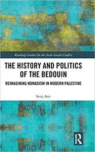 The History and Politics of the Bedouin: Reimagining Nomadism in Modern Palestine