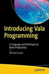 Introducing Vala Programming: A Language and Techniques to Boost Productivity (repost)