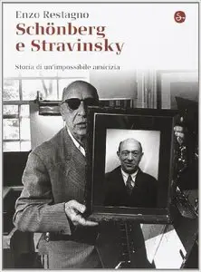 Enzo Restagno - Schönberg e Stravinsky. Storia di un'amicizia mancata