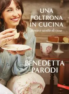 Benedetta Parodi - Una poltrona in cucina. Storie e ricette di casa