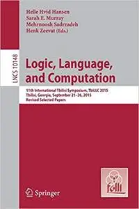 Logic, Language, and Computation: 11th International Tbilisi Symposium on Logic, Language, and Computation, TbiLLC 2015,