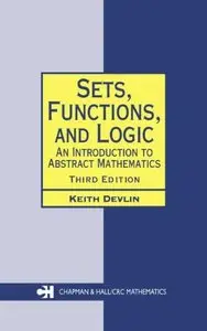 Sets, Functions, and Logic: An Introduction to Abstract Mathematics, by Keith Devlin