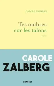 Carole Zalberg, "Tes ombres sur les talons"