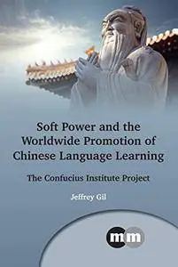 Soft Power and the Worldwide Promotion of Chinese Language Learning Beliefs and Practices: The Confucius Institute Project